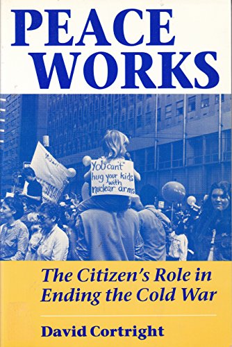 Stock image for Peace Works : The Citizen's Role in Ending the Cold War for sale by Better World Books