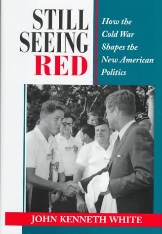 Beispielbild fr Still Seeing Red: How the Old Cold War Shapes the New American Politics zum Verkauf von Anybook.com