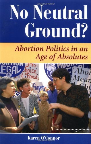 Beispielbild fr No Neutral Ground?: Abortion Politics In An Age Of Absolutes (Dilemmas in American Politics) zum Verkauf von Reuseabook