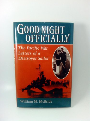 Stock image for Good Night Officially: the Pacific War Letters of a Destroyer Sailor (History and Warfare Series) for sale by KULTURAs books