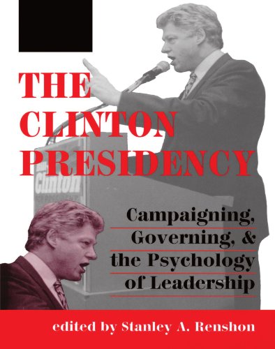 Beispielbild fr The Clinton Presidency : Campaigning, Governing, and the Psychology of Leadership zum Verkauf von Better World Books