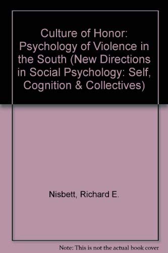 Culture Of Honor: The Psychology Of Violence In The South (New Directions in Social Psychology) (9780813319926) by Nisbett, Richard E; Cohen, Dov