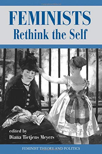 Feminists Rethink The Self (Feminist Theory and Politics Series) (9780813320823) by Meyers, Diana T