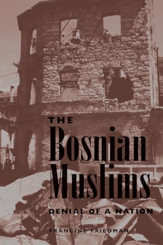 The Bosnian Muslims: Denial of a Nation