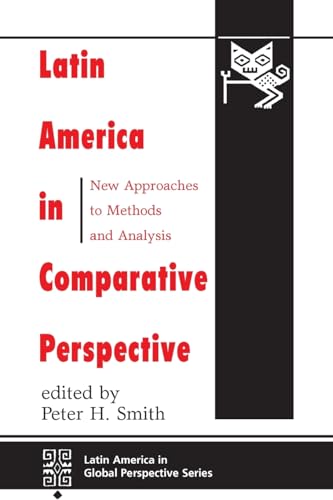 Imagen de archivo de Latin America In Comparative Perspective: New Approaches To Methods And Analysis (Latin America in Global Perspective) a la venta por Wonder Book