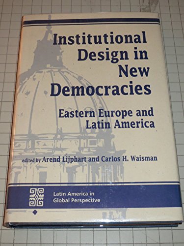 9780813321080: Institutional Design In New Democracies: Eastern Europe And Latin America (Latin America in Global Perspective)
