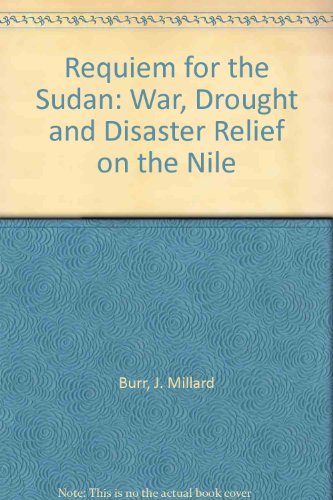 Requiem For The Sudan: War, Drought, And Disaster Relief On The Nile (9780813321202) by Burr, J. Millard; Collins, Robert O; Burr, J Millard