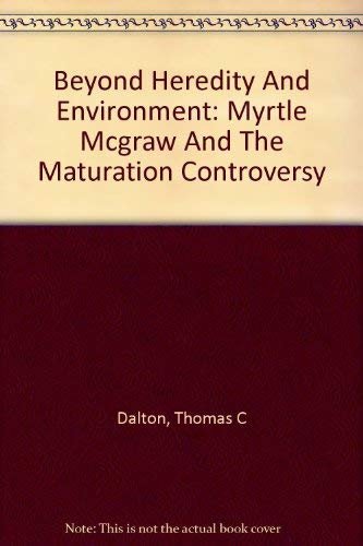 Imagen de archivo de Beyond Heredity And Environment Myrtle Mcgraw And The Maturation Controversy a la venta por The Second Reader Bookshop