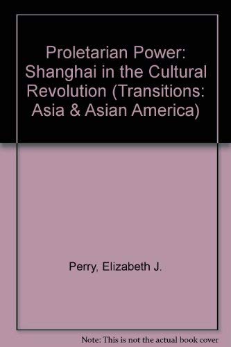 9780813321660: Proletarian Power: Shanghai In The Cultural Revolution (Transitions-Asia & Asian America)