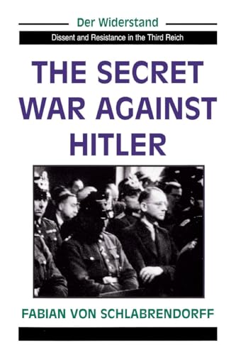 The Secret War Against Hitler (Der Widerstand: Dissent and Resistance in the Third Reich) (9780813321905) by Von Schlabrendorff, Fabian