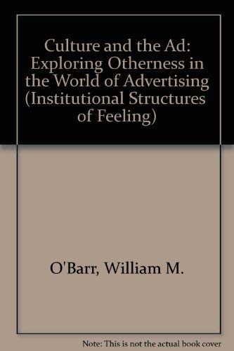 Culture And The Ad: Exploring Otherness In The World Of Advertising (Institutional Structures of Feeling) (9780813321967) by O'Barr, William M.