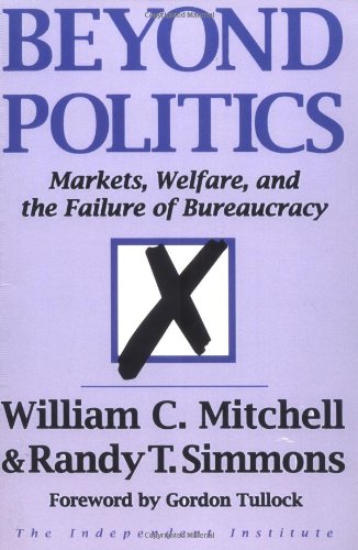 Stock image for Beyond Politics: Markets, Welfare, And The Failure Of Bureaucracy (Independent Studies in Political Economy) for sale by Montclair Book Center