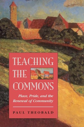 Beispielbild fr Teaching the Commons : Place, Pride, and the Renewal of Community zum Verkauf von Better World Books