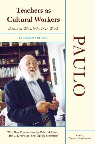 Teachers As Cultural Workers: Letters To Those Who Dare Teach (Critical Studies in Education Theory Series) (9780813323053) by Freire, Paulo