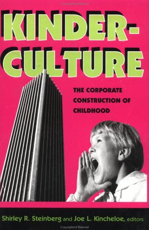 9780813323107: Kinderculture: The Corporate Construction Of Childhood