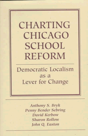 Stock image for Charting Chicago School Reform : Democratic Localism As a Lever for Change for sale by Better World Books