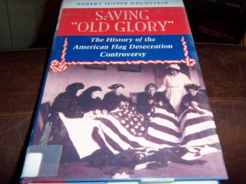 Stock image for Saving Old Glory: The History Of The American Flag Desecration Controversy for sale by HPB-Ruby