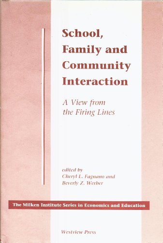 SCHOOL, FAMILY AND COMMUNITY INTERACTION A View from the Firing Lines. The Milken Institute Serie...