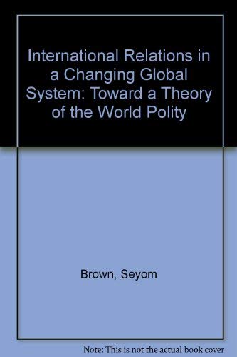 9780813323527: International Relations In A Changing Global System: Toward A Theory Of The World Polity, Second Edition