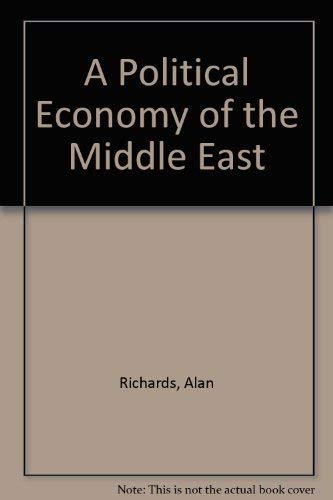 A Political Economy Of The Middle East: Second Edition (9780813324104) by Richards, Alan; Waterbury, John