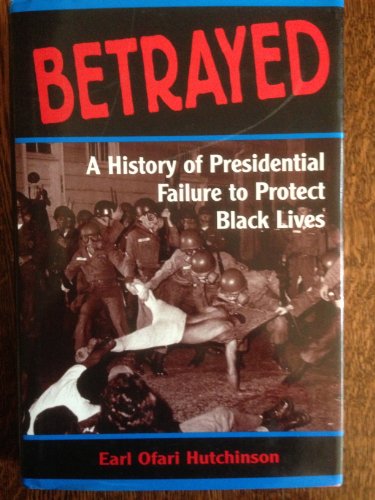 Stock image for Betrayed: A History Of Presidential Failure To Protect Black Lives for sale by Half Price Books Inc.