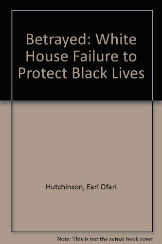 Imagen de archivo de Betrayed: A History of Presidential Failure to Protect Black Lives a la venta por ThriftBooks-Dallas