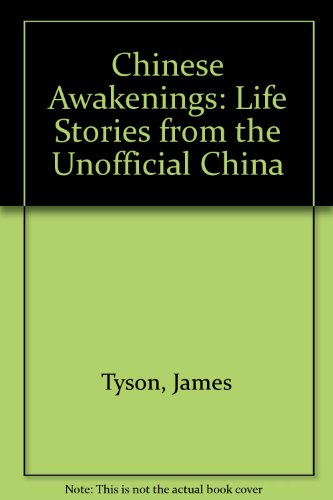 Chinese Awakenings: Life Stories From The Unofficial China (9780813324722) by Tyson, James & Ann; Tyson Jr, James L; Tyson, Ann Scott; On, Ann Tyson; James