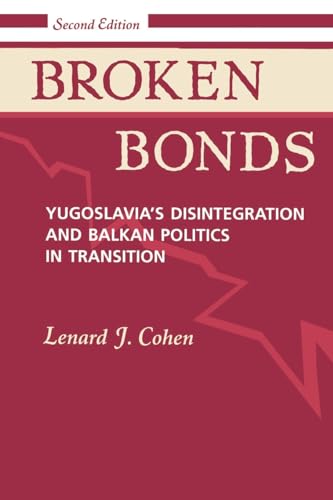 9780813324777: Broken Bonds: Yugoslavia's Disintegration And Balkan Politics In Transition, Second Edition