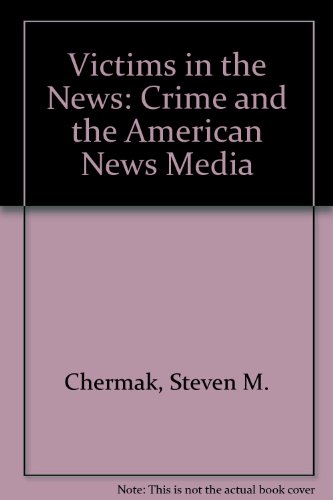 Stock image for Victims in the News : Crime and the American News Media for sale by Better World Books