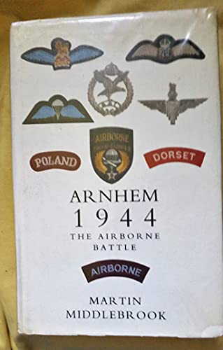 Beispielbild fr Arnhem, 1944; The Airborne Battle, 17-26 September zum Verkauf von Argosy Book Store, ABAA, ILAB