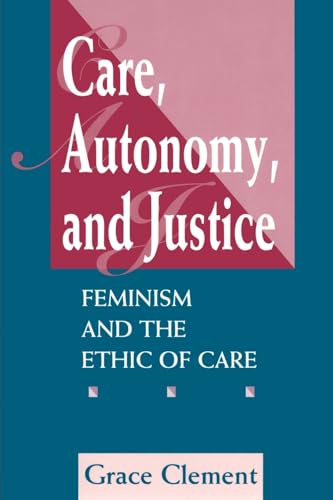 9780813325385: Care, Autonomy, And Justice: Feminism And The Ethic Of Care (Feminist Theory & Politics)