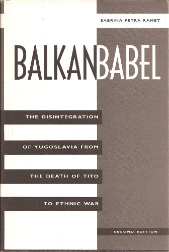 9780813325583: Balkan Babel: The Disintegration Of Yugoslavia From The Death Of Tito To Ethnic War, Second Edition