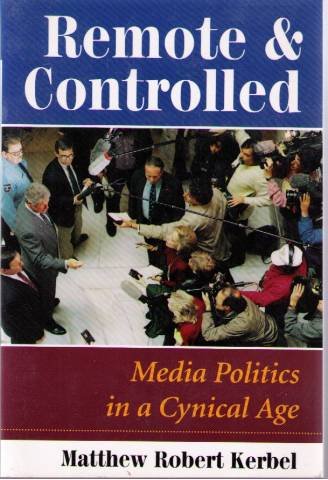 Beispielbild fr Remote and Controlled : Media Politics in a Cynical Age (Dilemmas in American Politics Ser.) zum Verkauf von Priceless Books