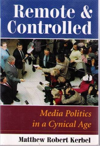 Stock image for Remote and Controlled : Media Politics in a Cynical Age (Dilemmas in American Politics Ser.) for sale by Priceless Books