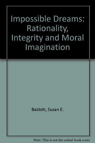 Beispielbild fr Impossible Dreams: Rationality, Integrity and Moral Imagination zum Verkauf von Powell's Bookstores Chicago, ABAA