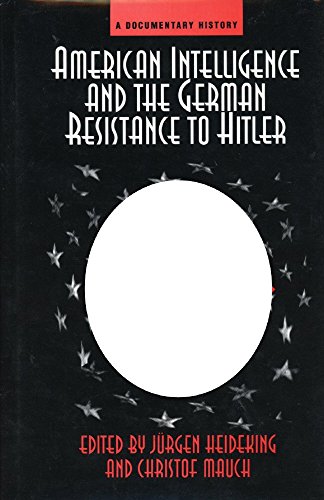 Stock image for American Intelligence And The German Resistance To Hitler: A Documentary History (Widerstand, Dissent and Resistance in the Third Reich) for sale by HPB-Red