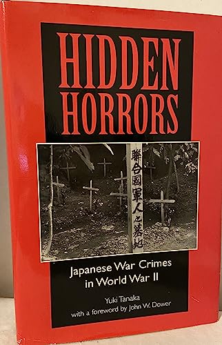 Hidden Horrors; Japanese War Crimes in World War II - Tanaka, Yuki