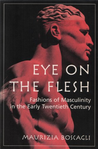 Stock image for The Eye on the Flesh : Fashions of Masculinity in the Early Twentieth Century for sale by Better World Books