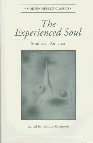 The Experienced Soul: Studies In Amichai (Modern Hebrew Classics) (9780813327303) by Abramson, Glenda