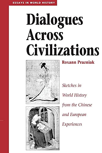 9780813327365: Dialogues Across Civilizations: Sketches In World History From The Chinese And European Experiences (Essays in World History)