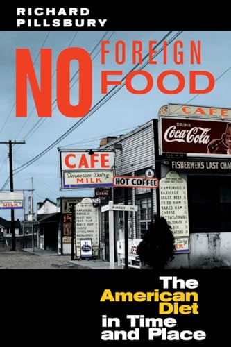 No Foreign Food: The American Diet in Time and Place (Geographies of the Imagination) - Richard Pillsbury