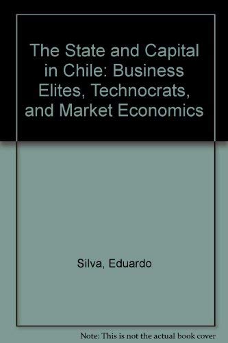 Imagen de archivo de The State And Capital In Chile: Business Elites, Technocrats, And Market Economics a la venta por 3rd St. Books