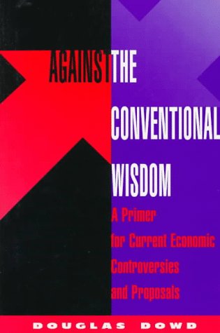 Beispielbild fr Against the Conventional Wisdom : A Primer for Current Economic Controversies and Proposals zum Verkauf von Better World Books