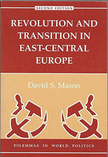 Revolution And Transition In East-central Europe (Dilemmas in World Politics) (9780813328348) by Mason, David