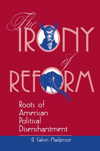 Stock image for The Irony Of Reform: Roots Of American Political Disenchantment (Transforming American Politics) for sale by Phatpocket Limited