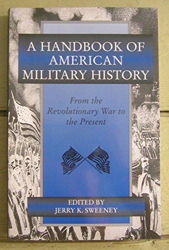 Imagen de archivo de A Handbook Of American Military History: From The Revolutionary War To The Present (History and Warfare) a la venta por Wonder Book