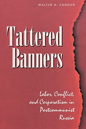 Beispielbild fr Tattered Banners : Labor, Conflict, And Corporatism In Postcommunist Russia zum Verkauf von Blackwell's