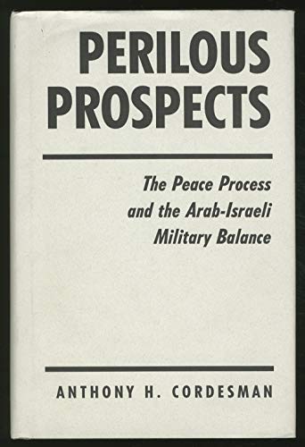 Beispielbild fr Perilous Prospects: The Peace Process And The Arab-israeli Military Balance zum Verkauf von Cambridge Rare Books