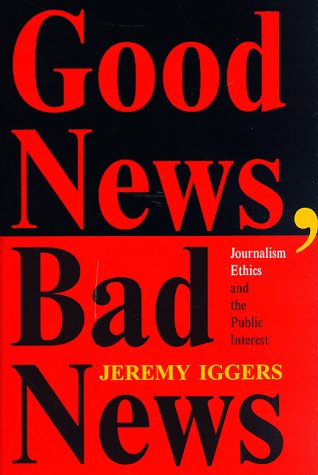 Imagen de archivo de Good News, Bad News: Journalism Ethics And The Public Interest (Critical Studies in Communication and in the Cultural Industries) a la venta por More Than Words