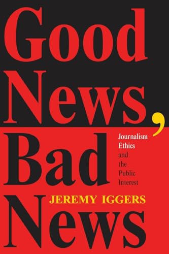 Imagen de archivo de Good News, Bad News: Journalism Ethics And The Public Interest (Critical Studies in Communication and in the Cultural Indust) a la venta por Phatpocket Limited